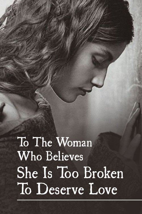 To The Woman Who Believes She Is Too Broken To Deserve Love