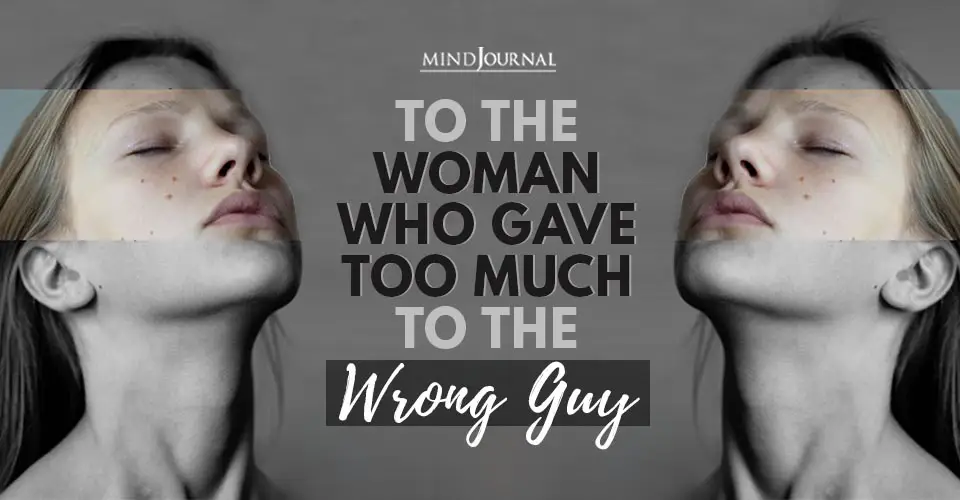To Woman Who Gave Too Much To The Wrong Guy