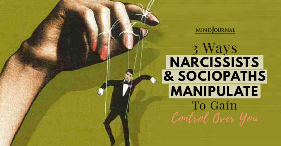 The 3 Ways Narcissists And Psychopaths Manipulate Their Victims For Control