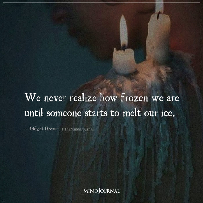 We Never Realize How Frozen We Are