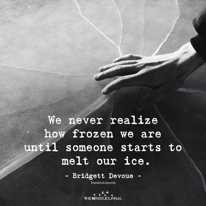 We Never Realize How Frozen We Are
