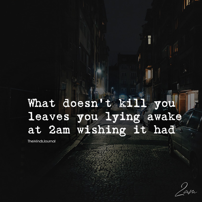 What Doesn't Kill You Leaves You Lying Awake