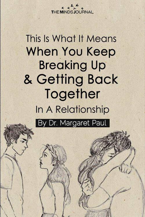 What It Means When You Keep Breaking Up And Getting Back Together