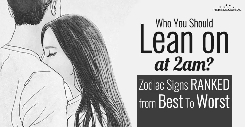 Who You Should Lean on at 2 am? Zodiac Signs RANKED from Best To Worst