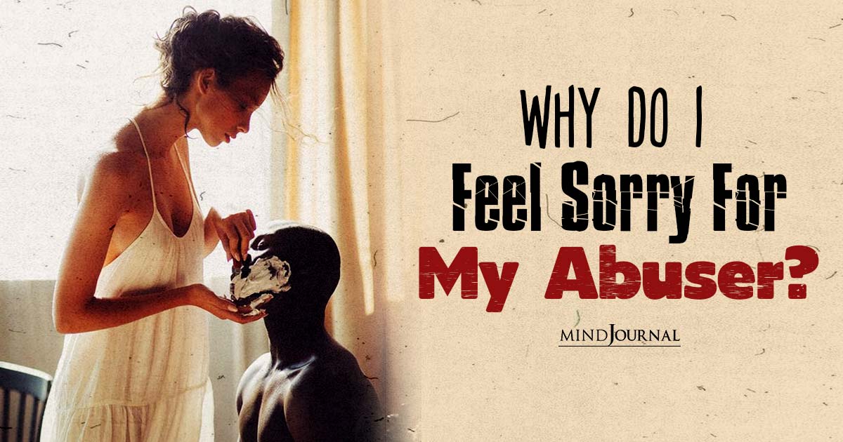 Trapped In The Paradox Of Love: Why Do I Feel Sorry For My Abuser?