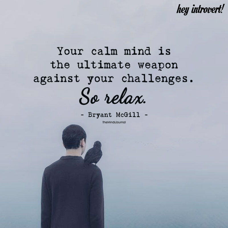 Your Calm Mind Is The Ultimate Weapon