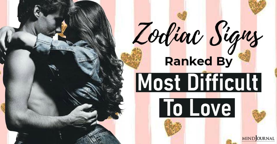Zodiac Signs RANKED By Most Difficult To Love