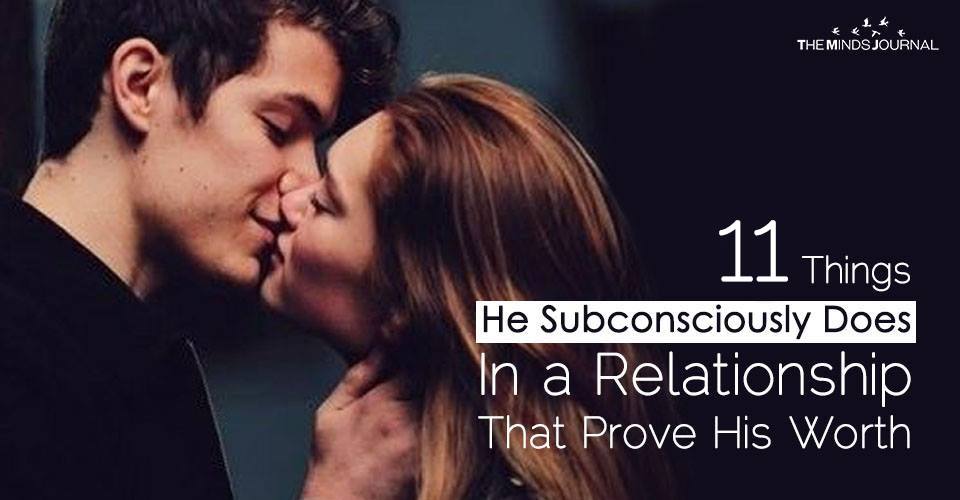 11 Things He Subconsciously Does In a Relationship Which Prove His Worth