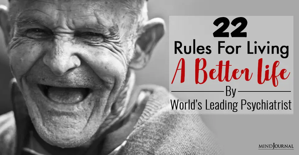 22 Rules For Living A Better Life By World’s Leading Psychiatrist