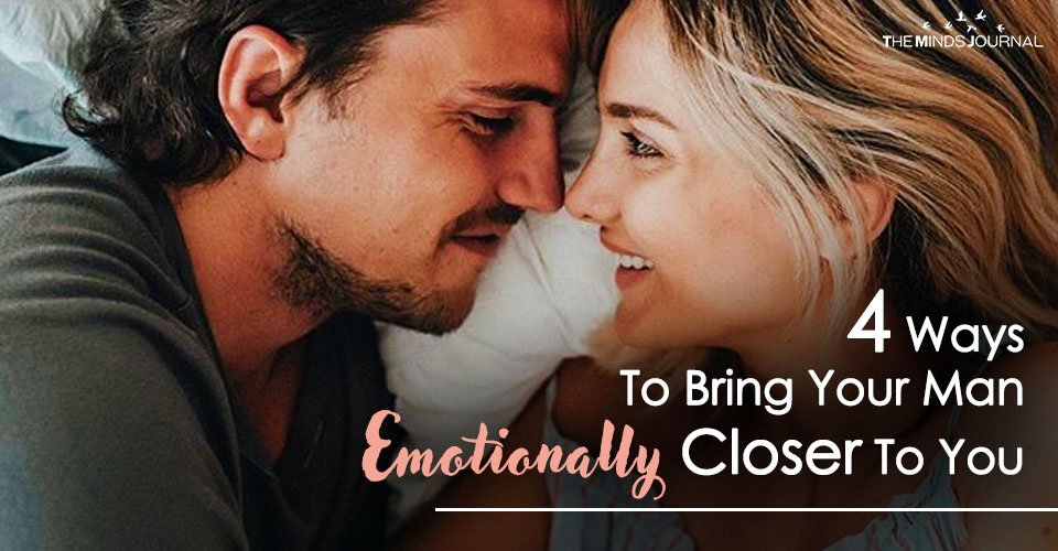 4 Ways To Bring Your Man Emotionally Closer To You