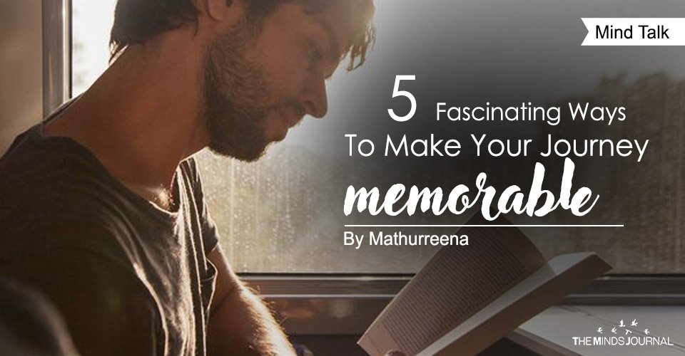 5 Fascinating Ways To Make Your Journey Memorable