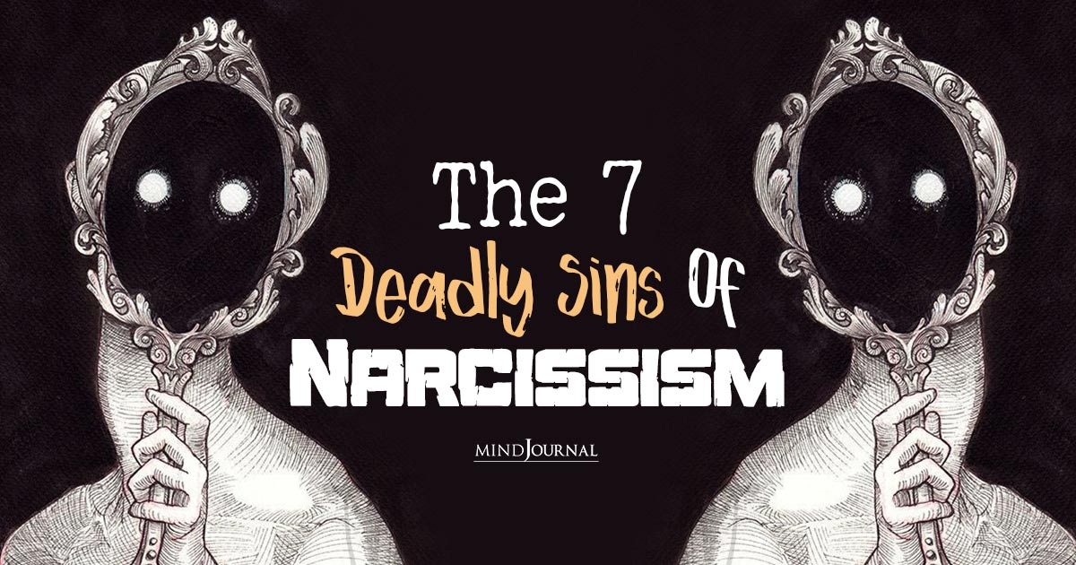 7 Deadly Sins Of Narcissism: A Closer Look At Their Mindset