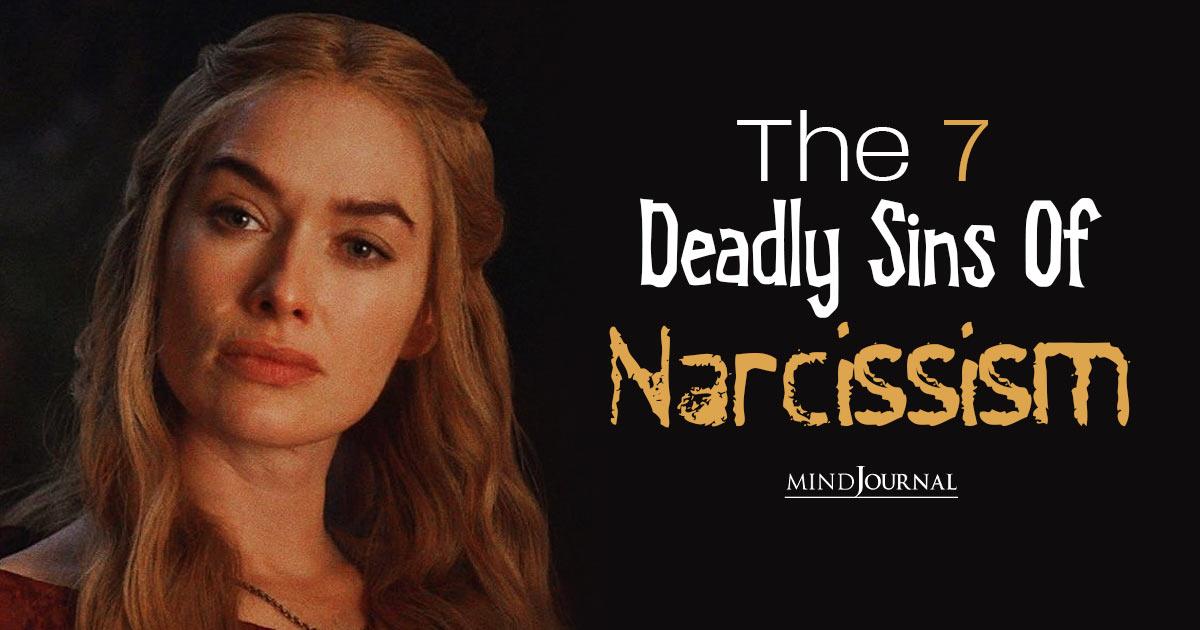 From Pride To Envy: Unpacking The 7 Deadly Sins Of Narcissism