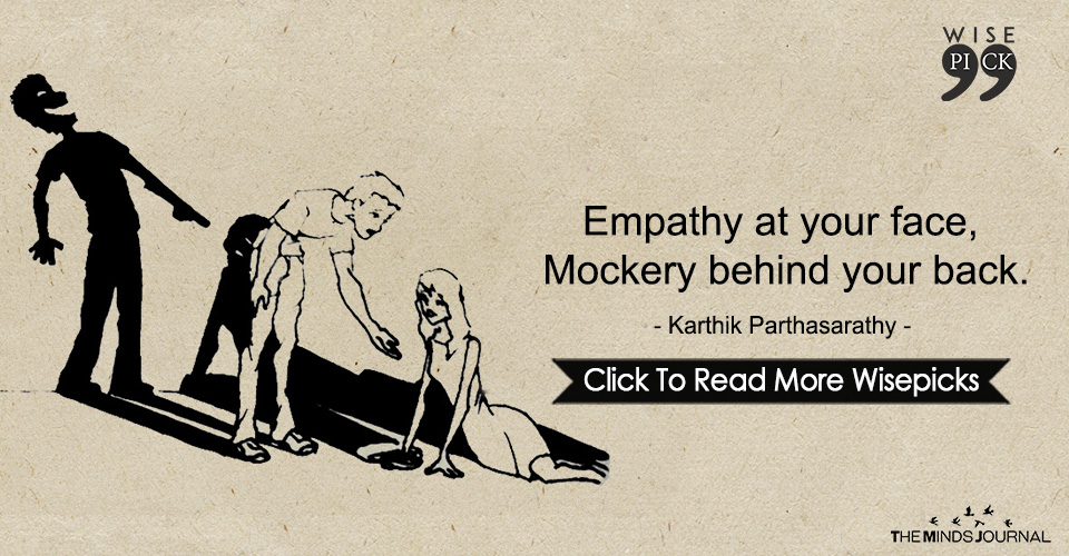 Empathy at your face, Mockery behind your back