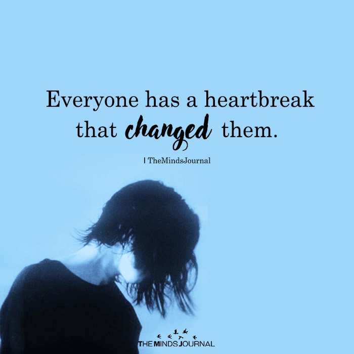 Everyone has a heartbreak that changed them.