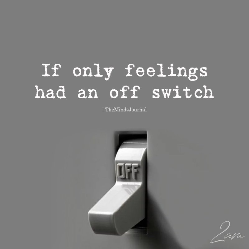 If Only Feelings Had An Off Switch