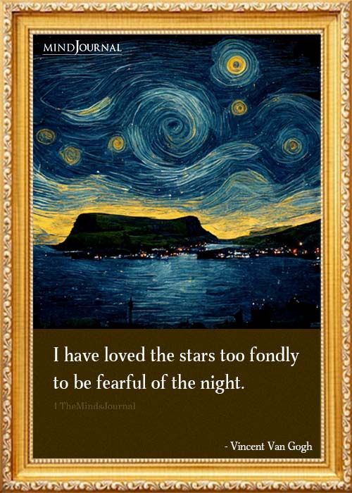 I have loved the stars too fondly to be fearful of the night