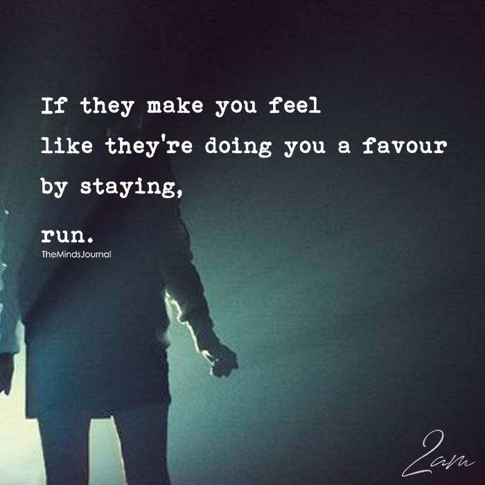If They Make You Feel Like They're Doing You Favour By Staying