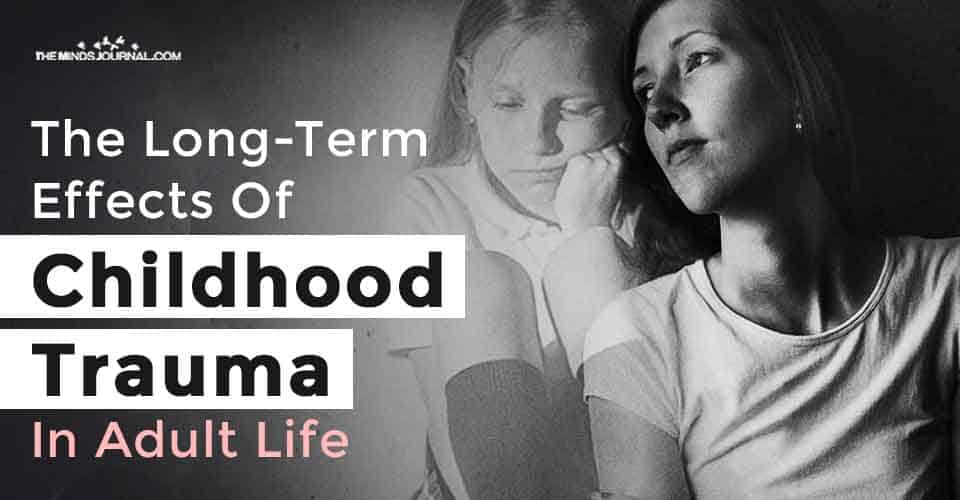 LongTerm Effects Childhood Trauma Adult Life