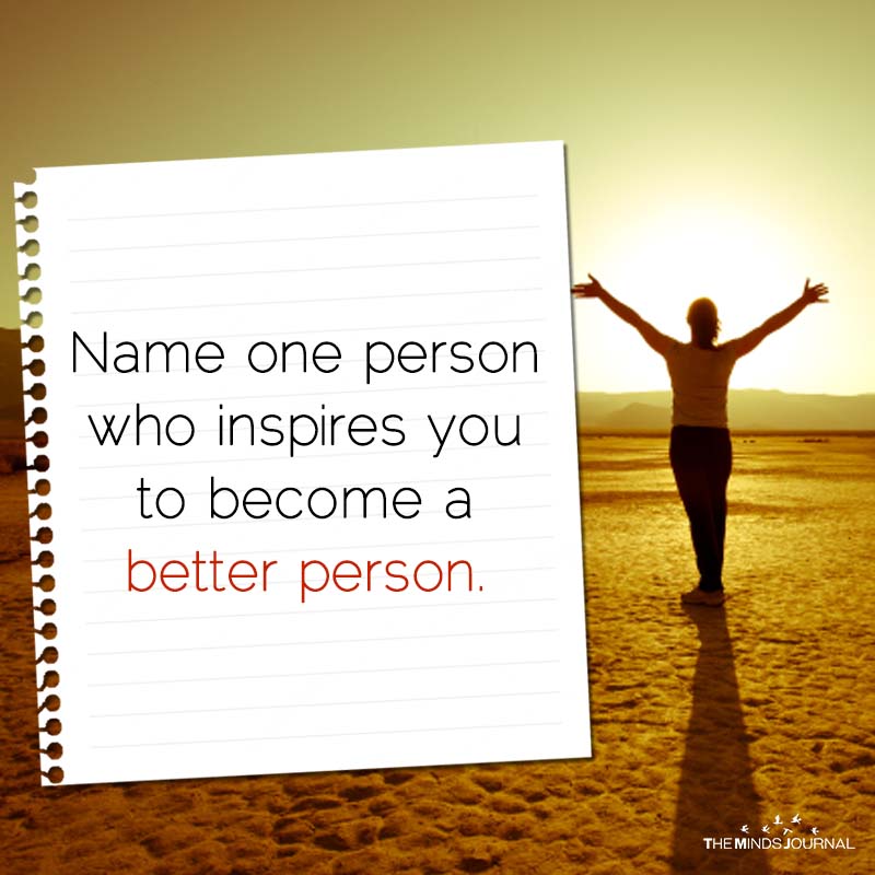 Name One Person Who Inspires To Become A Better Person