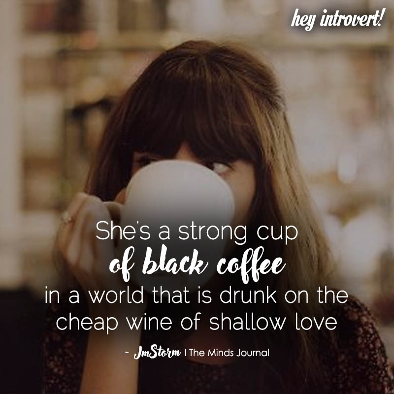 She Is A Strong Cup of Black Coffee