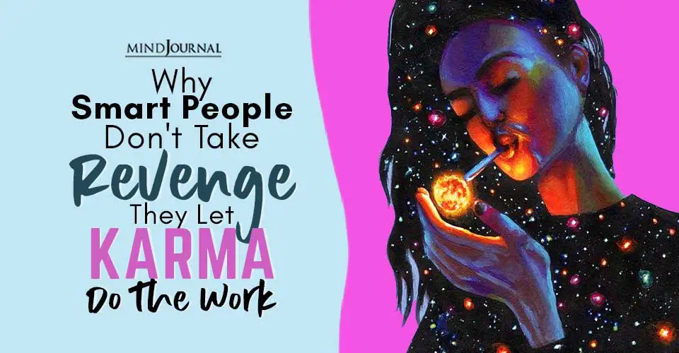 Why Smart People Don’t Take Revenge They Let KARMA Do The Work