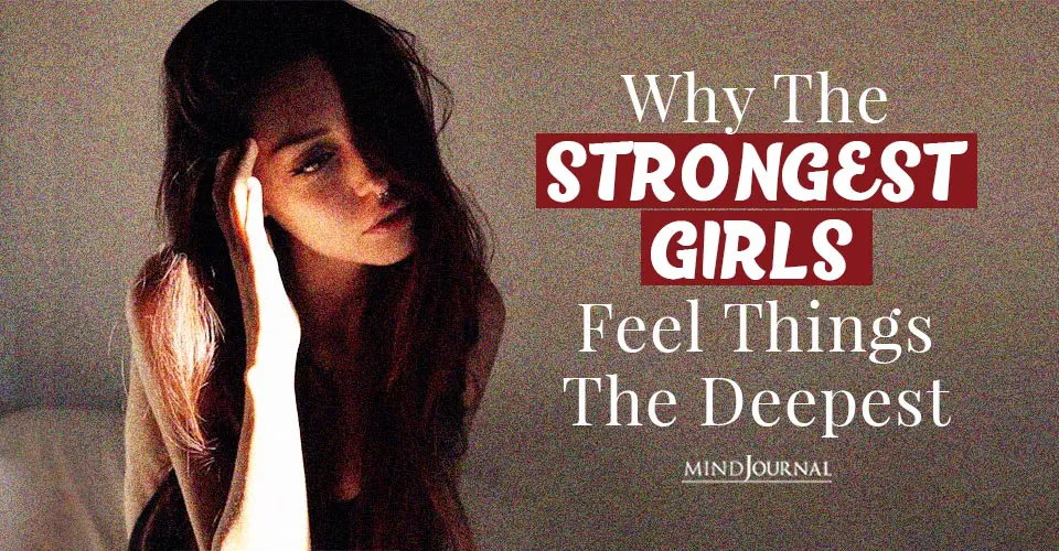 Strongest Girls Feel Things Deepest