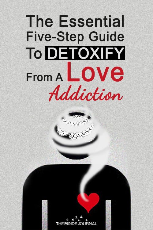 The Essential Five-Step Guide To Detoxify From A Love Addiction