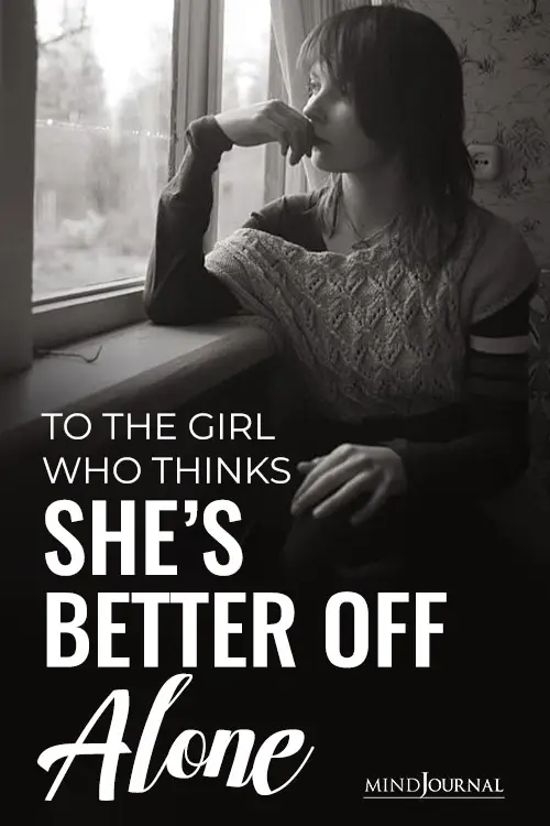 To Girl Thinks Shes Better Off Alone pin