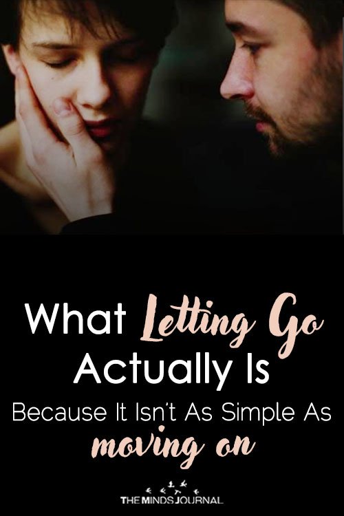 What Letting Go Actually Is Because It Isn’t As Simple As Moving On