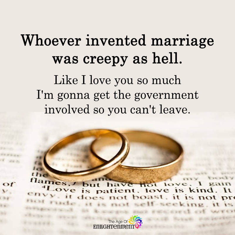 Whoever Invented Marriage Was Creepy As Hell