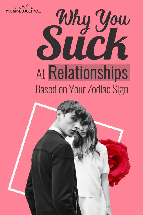 Why You Suck At Relationships Based on Your Zodiac Sign