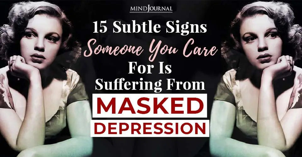 15 Subtle Signs Someone You Care For Is Suffering From Masked Depression