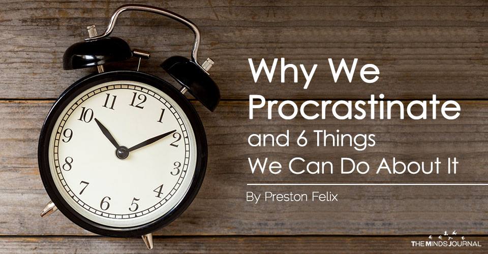 Why We Procrastinate and 6 Things We Can Do About It
