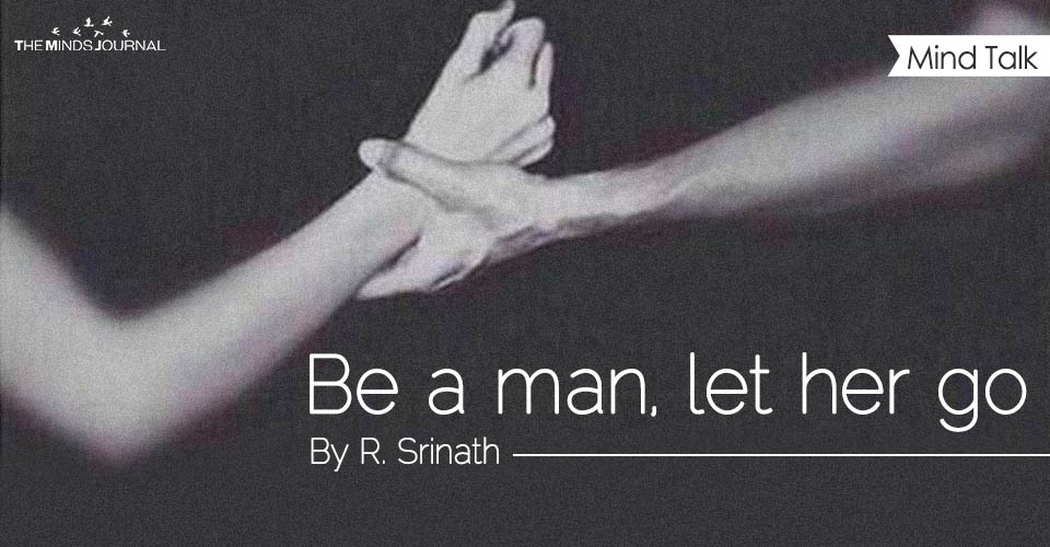 Be a man, let her go