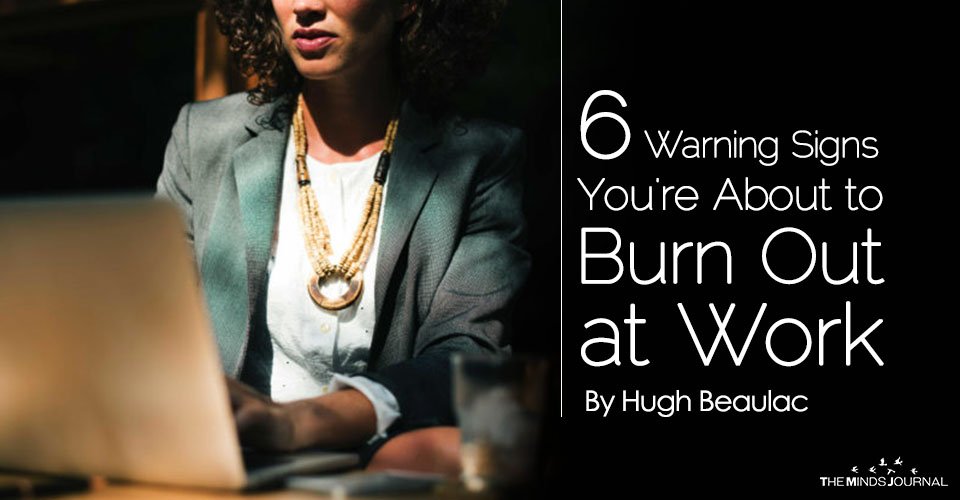 6 Warning Signs You're About to Burn Out at Work