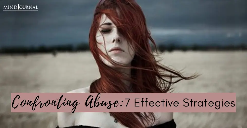 Confronting Abuse: 7 Effective Strategies For Dealing With It