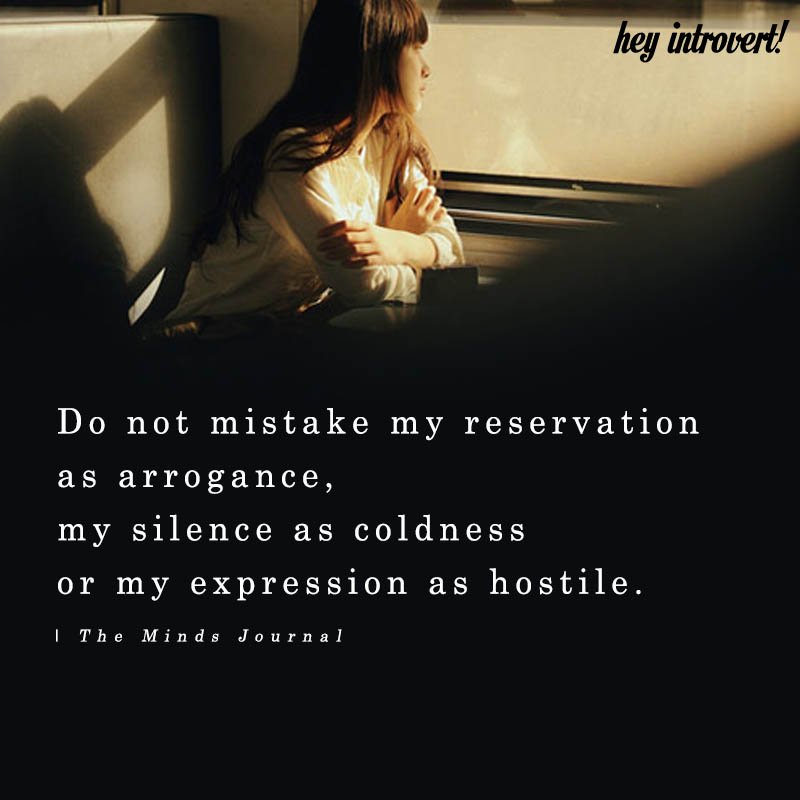 Do Not Mistake My Reservation As Arrogance