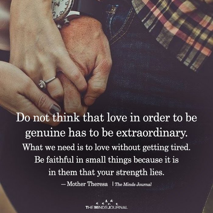 Do Not Think That Love In Order To Be Genuine Has To Be Extraordinary