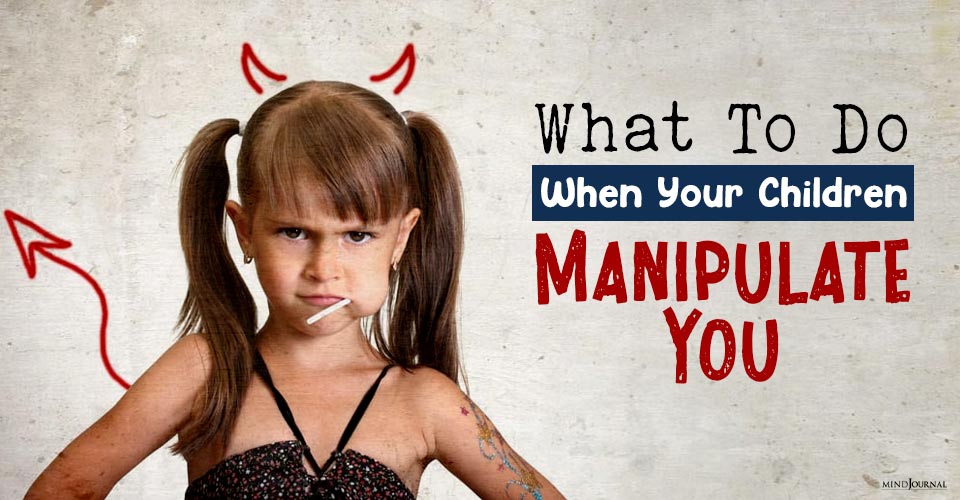 What To Do When Your Children Manipulate You?