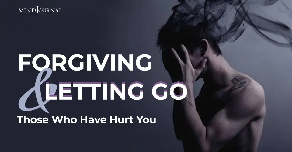 Forgiving and Letting Go Those Who Have Hurt You