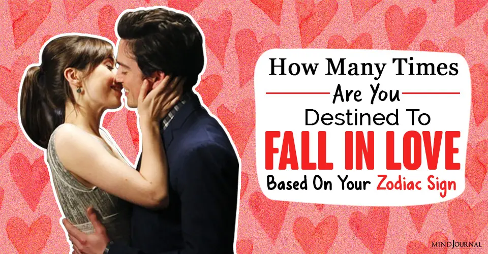 How Many Times You Will Fall In Love During Your Lifetime, Based On Your Zodiac Sign