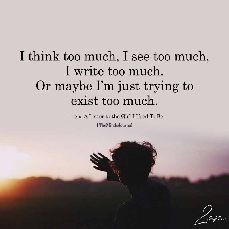 I Think Too Much, I See Too Much