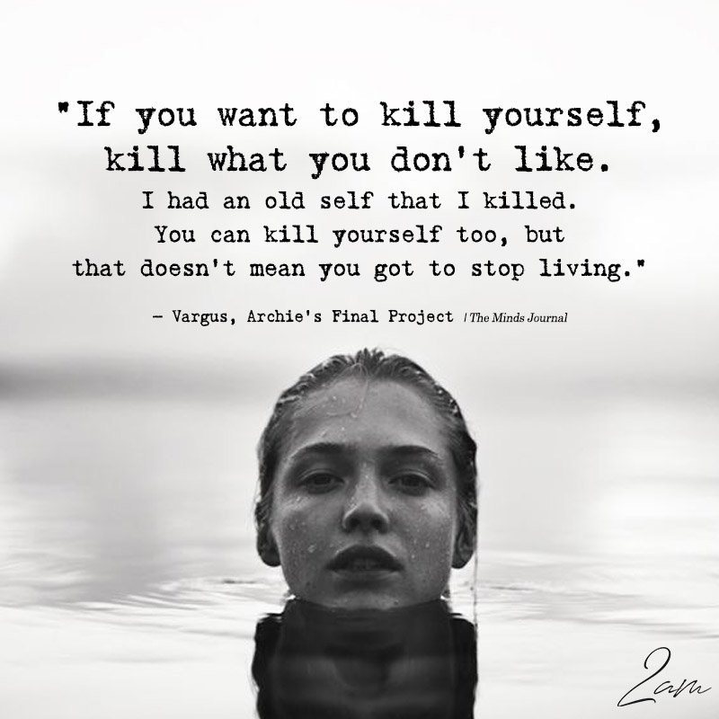 If You Want To Kill Yourself, Kill What You Don’t Like