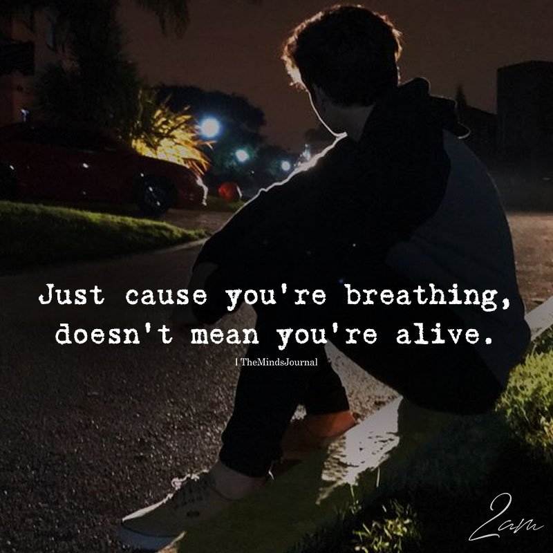 Just Because You're Breathing