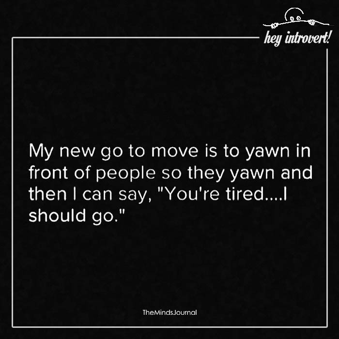 My New Go To Move is To Yawn