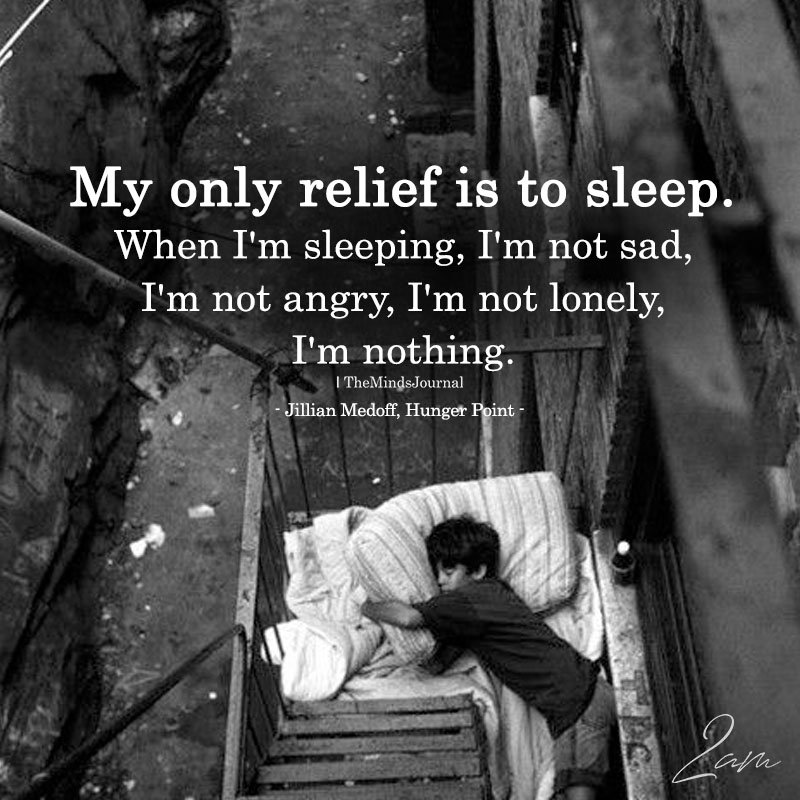 My Only Relief Is To Sleep