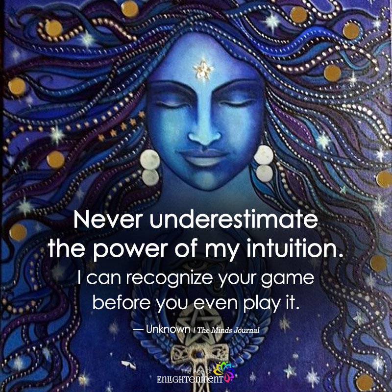 Never Underestimate The Power Of My Intuition