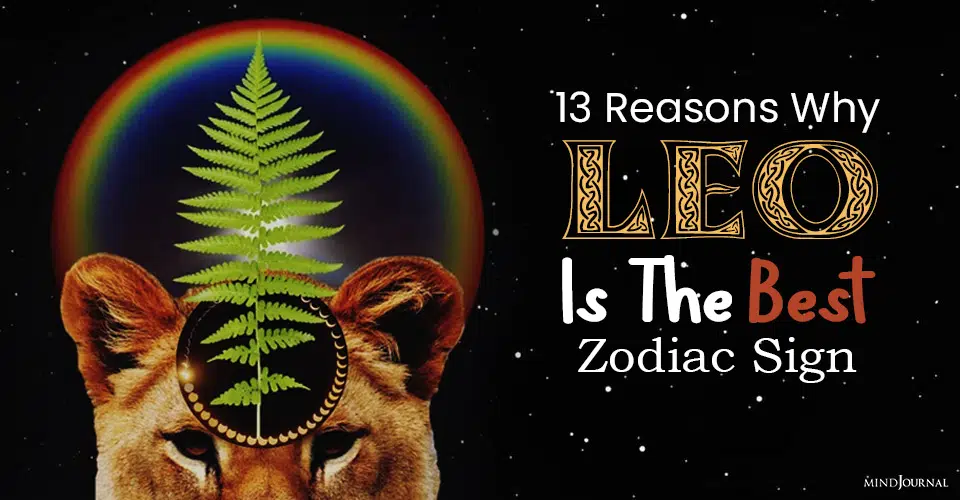13 Reasons Why Leo Is The Best Zodiac Sign