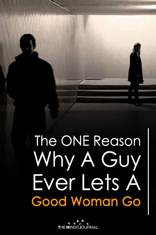 The ONE Reason Why A Guy Ever Lets a Good Woman Go